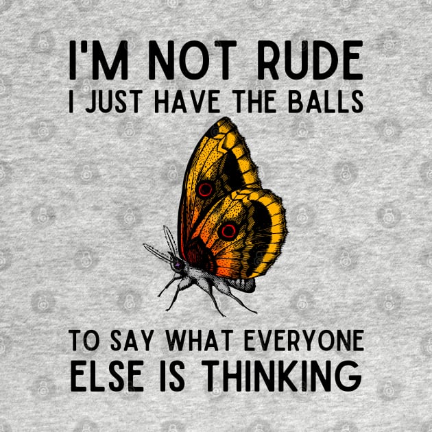 I'm Not Rude I Just Have Balls Butterfly by HobbyAndArt